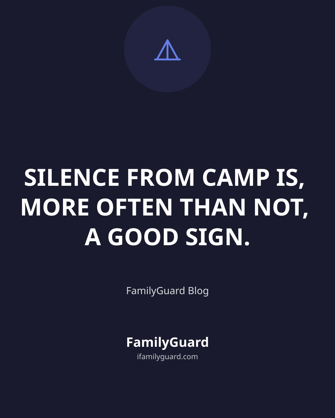 Dark navy quote card reading "Silence from camp is, more often than not, a good sign." attributed to FamilyGuard Blog
